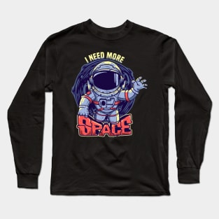 I need more space Long Sleeve T-Shirt